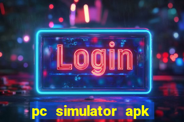 pc simulator apk dinheiro infinito